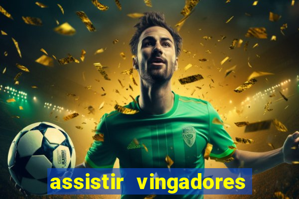 assistir vingadores ultimato filme completo dublado